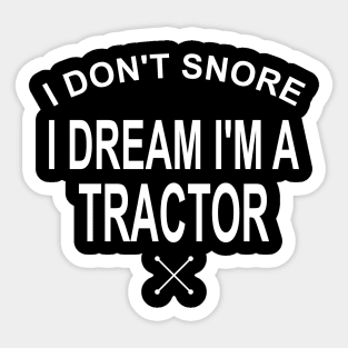 I Don't Snore I Dream I'm A Tractor Sticker